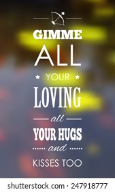 Vector typography on blur background. Gimme all your loving. Eps10