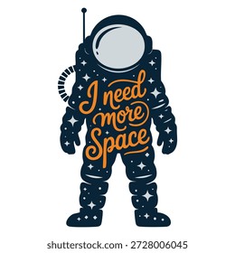 Vector typography poster with astronaut in spacesuit stars and lettering quote I need more space vintage style illustration for inspiration motivation t shirt and home decoration