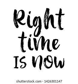 Vector Typography Poster, brush lettering calligraphy. Vintage illustration with text. Can be used as a print on t-shirts and bags, banner or poster. Right time is now.