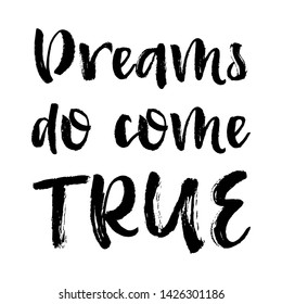 Vector Typography Poster, brush lettering calligraphy. Vintage illustration with text. Can be used as a print on t-shirts and bags, banner or poster. Dreams do come true.