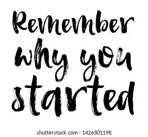 Vector Typography Poster, brush lettering calligraphy. Vintage illustration with text. Can be used as a print on t-shirts and bags, banner or poster. Remember why you started.
