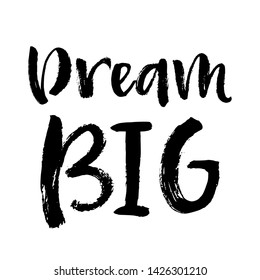 Vector Typography Poster, brush lettering calligraphy. Vintage illustration with text. Can be used as a print on t-shirts and bags, banner or poster. Dream big.