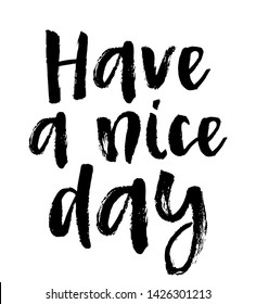 Vector Typography Poster, brush lettering calligraphy. Vintage illustration with text. Can be used as a print on t-shirts and bags, banner or poster. Have a nice day.