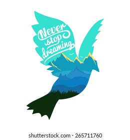 Vector typography poster with colored flying bird with mountains and trees. Never stop dreaming. Romantic inspirational illustration. Good for greeting cards, placards, t-shirts, stickers