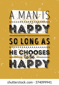 Vector Typography Poster Design Concept On Grunge Background. A man is happy so long as he chooses to be happy. Vector Quote, Quote Concept, Quote Background.