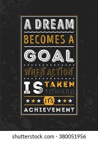 Vector Typography Poster Design Concept On Grunge Background. A dream becomes a goal when action is taken toward its achievement