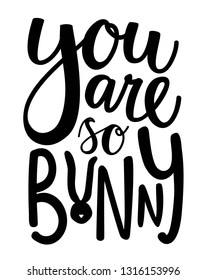 Vector typography poster with lettering and calligraphy text - you are so bunny. Funny illustration with quote, apparel print design