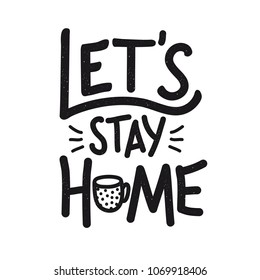 Vector typography poster with lettering quote - Let's stay Home. Funny print design with cup and text