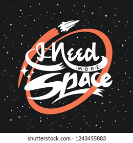 Vector typography poster with I Need More Space hand lettering on a dark space background. Concept design with a rocket, stars and an inspirational quote. Mid-century modern style typography.