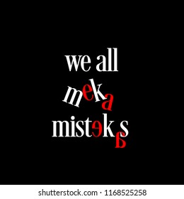 Vector typography for poster, t-shirt or card. Vector calligraphy art. slogan for t shirt design. We all make mistakes