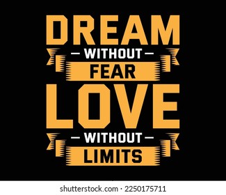 Vector typography for posters, home decor. Dream without fear love without limits typography tshirt design