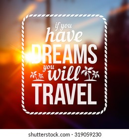 Vector typography stamp with text "If you have dreams you will travel" on blurred road photo background