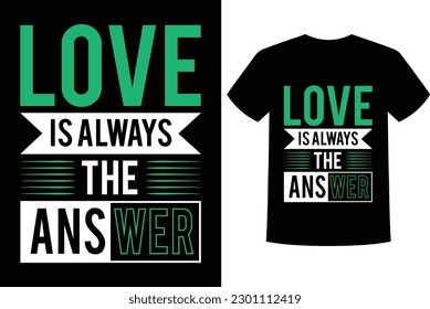 A vector typography t shirt design "Love is Always The Answer" quote.