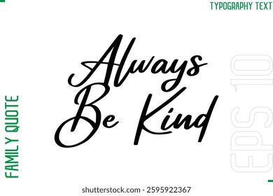 Vector Typography Text Inscription Family Slogan For Signs Always Be Kind