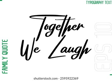 Vector Typography Text Inscription Family Slogan For Signs Together We Laugh