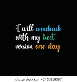 Vector typography i will comeback with my best version one day lettering  background for Tshirt.