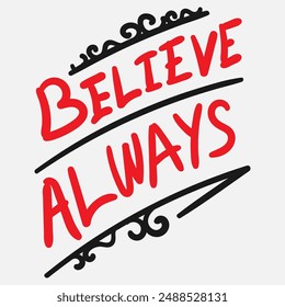 Vector typography of the words "Believe Always". Life motivation typography. Can be used for designs on t-shirts, jackets, hoodies, bags, stickers, etc.