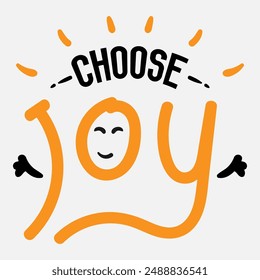 Vector typography of the words "Choose Joy". Life motivation typography. Can be used for designs on t-shirts, jackets, hoodies, bags, stickers, etc.