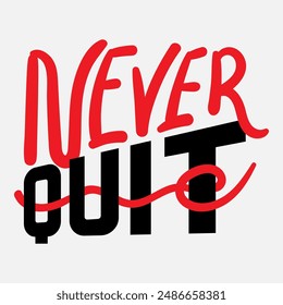 Vector typography of the words "Never Quit". Life motivation typography. Can be used for designs on t-shirts, jackets, hoodies, bags, stickers, etc.