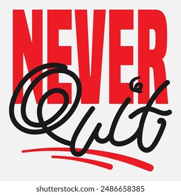 Vector typography of the words "Never Quit". Life motivation typography. Can be used for designs on t-shirts, jackets, hoodies, bags, stickers, etc.