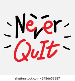 Vector typography of the words "Never Quit". Life motivation typography. Can be used for designs on t-shirts, jackets, hoodies, bags, stickers, etc.