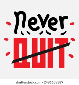 Vector typography of the words "Never Quit". Life motivation typography. Can be used for designs on t-shirts, jackets, hoodies, bags, stickers, etc.