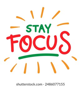 Vector typography of the words "Stay Focus". Life motivation typography. Can be used for designs on t-shirts, jackets, hoodies, bags, stickers, etc.