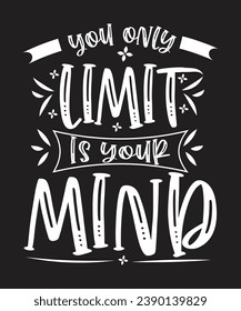 Vector typography you only limit is your mind t shirt 