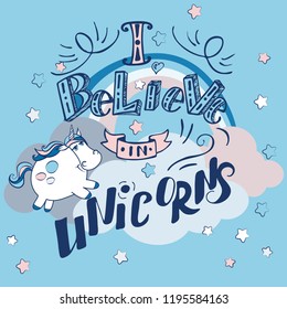 Vector Unicorn illustration. Unicorn and lettering print. Unicorn, clouds, rainbow  and stars. Lettering. Perfect for greetings, invitations, manufacture wrapping paper, textile and web design. 
