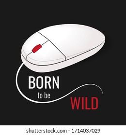 Vector Unisex t shirt print with funny computer mouse and slogan Born to be wild. 3d realistic shirt print template. Tee picture on black background. Sport retro poster. Vector illustration