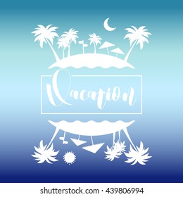 Vector vacation poster background. Hand lettering vacation typography poster with palm and island. Handwritten summer lettering. Summer flyer.