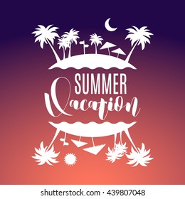 Vector vacation poster background. Hand lettering vacation typography poster with palm and island. Handwritten summer lettering. Summer flyer.