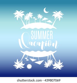 Vector vacation poster background. Hand lettering vacation typography poster with palm and island. Handwritten summer lettering. Summer flyer.
