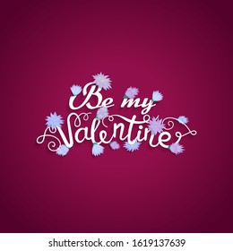 Vector Valentine card with flowers and romantic handwritten calligraphy inscription- Be my Valentine. Concept for poster, banner or invitation for All Lovers Day with lettering.