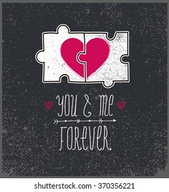 Vector Valentine's card, love card, concept. You and me forever, 2 parts puzzle with heart. Grunge texture, blackboard.  