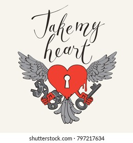 Vector Valentines day greeting card or banner with a lock in the shape of a heart, wings, key and open handcuffs. Handwritten calligraphic inscription a positive phrase Take my heart