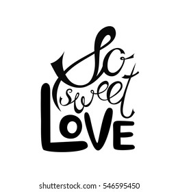 Vector Valentines Day hand drawn text So sweet love. Black on white background.