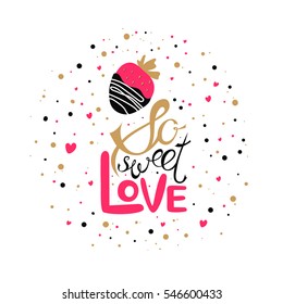 Vector Valentines Day hand drawn text So sweet love. Strawberry in chocolate hand drawn icon. Valentine Day design card. Gold, black and pink on white background.