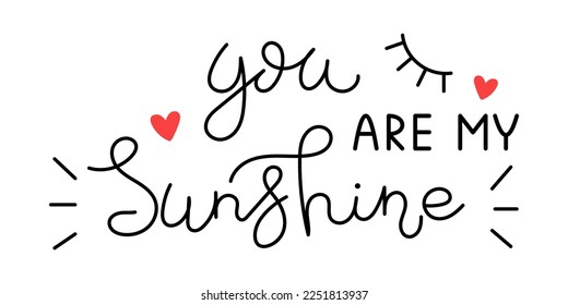 Vector Valentines day handwritten lettering phrase. You are my sunshine text. Romantic quotes for greeting cards, banners and other design. Love and romance.