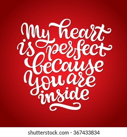 Vector Valentine's Day Lettering. Handmade font. "My heart is perfect because you are inside" calligraphic design for invitation or greeting card. Love. I love you