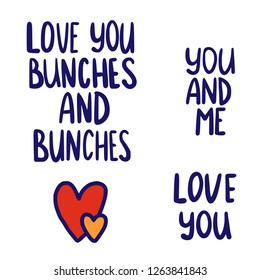 Vector Valentines Day text greetings set. I love you bunches and bunches, you and me with doodle hearts. Romantic quotes for design greeting cards, tattoo, holiday invitations