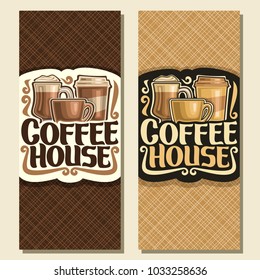 Vector vertical banners for Coffee House, sign with set of brown porcelain cup, glass of irish coffee, take away cup and original brush typeface for title word coffee house, layout cover for cafe menu