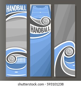 Vector Vertical Banners for Handball: 3 cartoon template for title text on handball theme, blue sports court with flying in goal gate ball, abstract vertical banner for advertising on grey background.