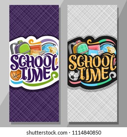 Vector vertical banners for School, basketball and soccer balls, green kids backpack, history textbook, original typeface for words school time, set of colorful objects for university lesson in class.