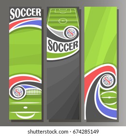 Vector vertical Banners for Soccer: 3 layouts for title on soccer theme, green sports football field, soccer ball flying on curve trajectory in goal, abstract invite flyers for text on grey background