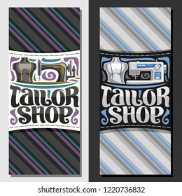 Vector vertical banners for Tailor Shop, leaflets with sewing machine, male mannequin with measure tape for suit apparel, original brush typeface for words tailor shop, voucher for luxury boutique.