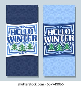 Vector vertical banners for Winter season: 2 layouts with blue background, templates with lettering title - hello winter, abstract pattern for xmas text, clipart flyers with christmas trees on snow.