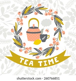 Vector vintage background with teapot, cup, lemon, butterfly, floral wreath, ribbon and text "Tea time". Hand drawing invitation template.