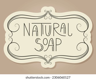 Vector vintage banner or frame with swirls. Handwritten retro text lettering Natural soap. Isolated sticker or packaging label.