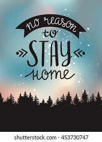 Vector vintage card with forest and  inspirational phrase "no reason to stay home". Stylish hipster space background. Motivational quote.